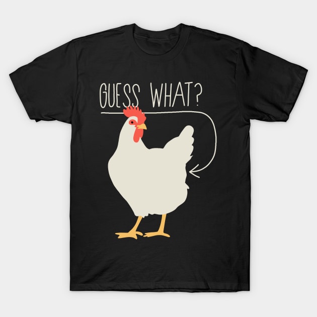 Guess what - Chicken butt T-Shirt by valentinahramov